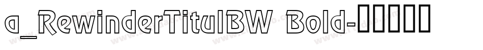 a_RewinderTitulBW Bold字体转换